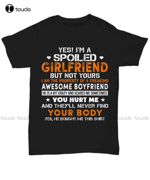 BEN Bir Şımarık Kız Arkadaşı T-Shirt Çılgın Erkek Arkadaşı Unisex Tee Hediye Komik Aşk Beyaz Gömlek Erkekler İçin Moda Gömlek Yaz 